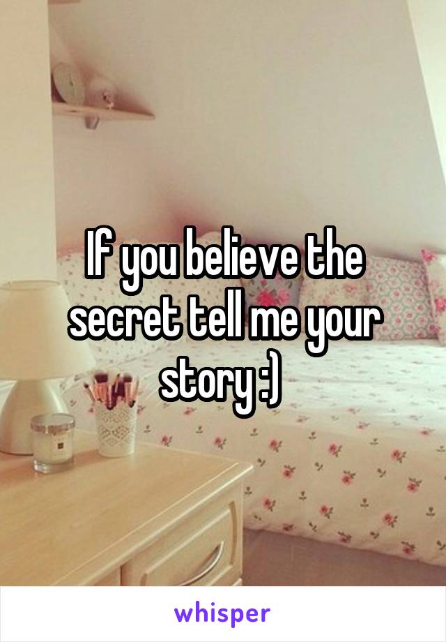 If you believe the secret tell me your story :) 