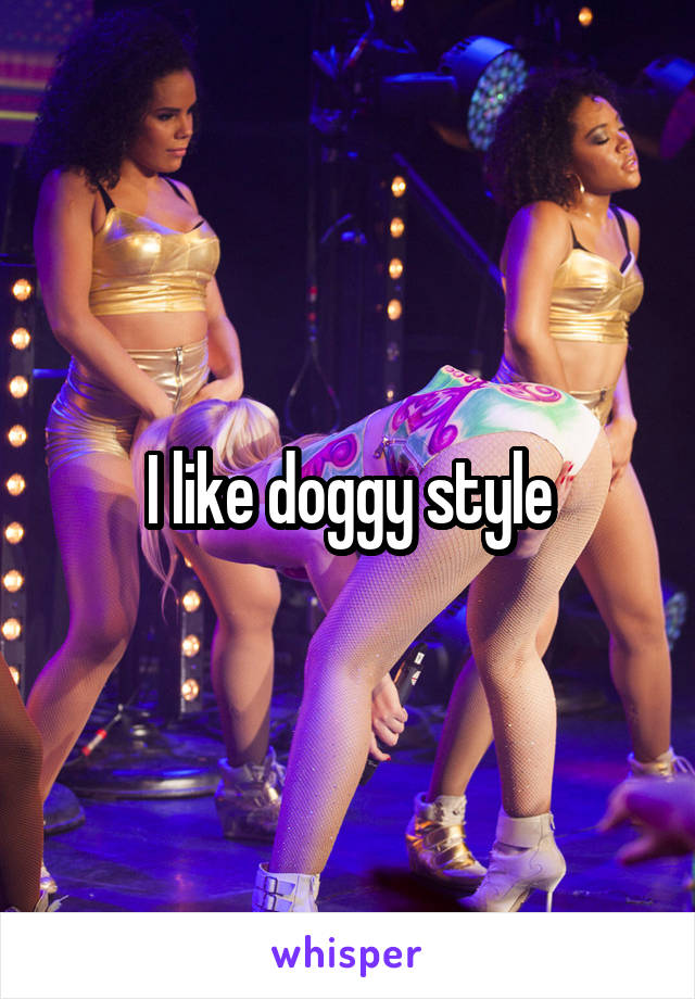 I like doggy style