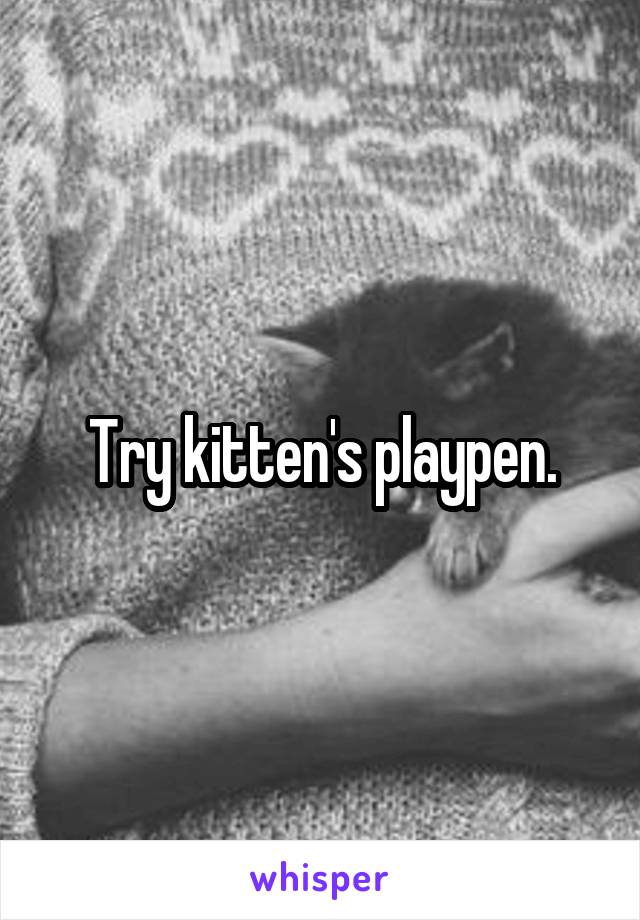 Try kitten's playpen.