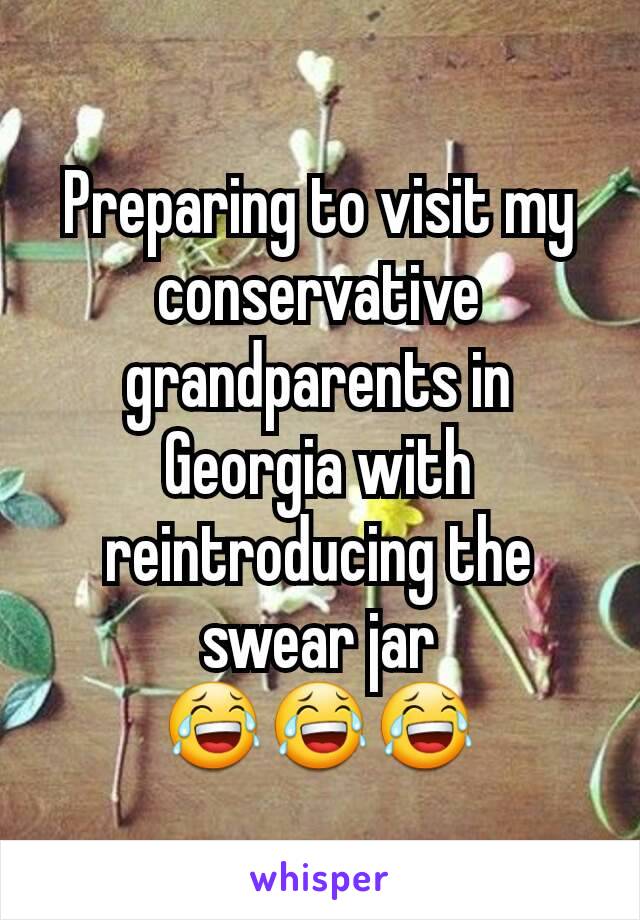 Preparing to visit my conservative grandparents in Georgia with reintroducing the swear jar
😂😂😂