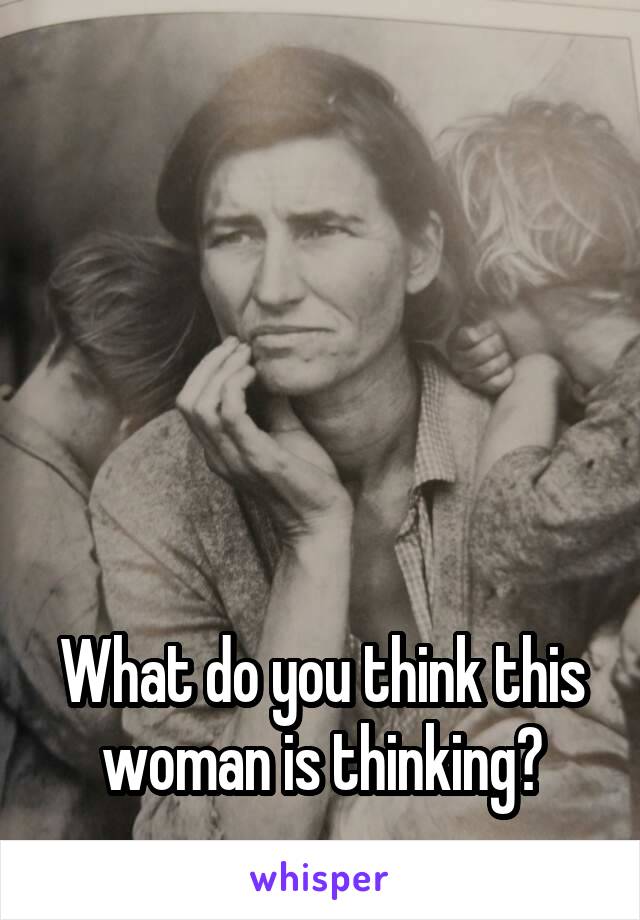 





What do you think this woman is thinking?