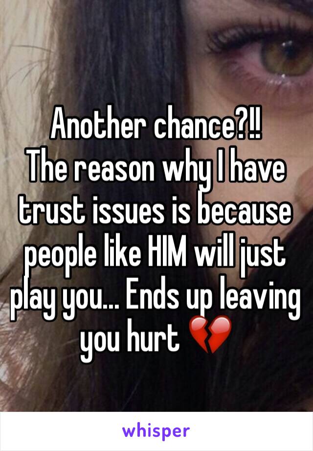 Another chance?!!
The reason why I have trust issues is because people like HIM will just play you... Ends up leaving you hurt 💔