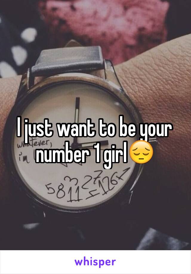 I just want to be your number 1 girl😔