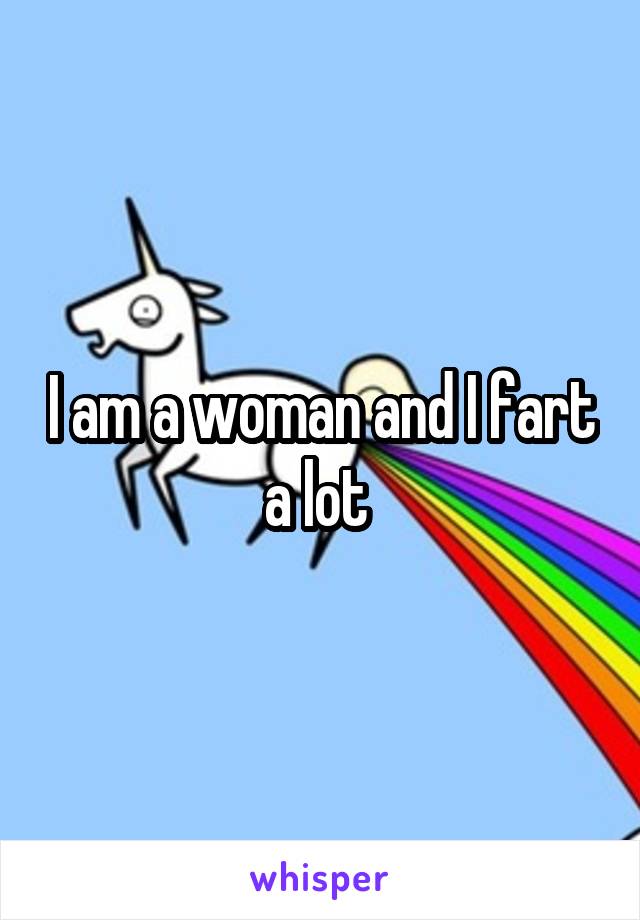 I am a woman and I fart a lot 