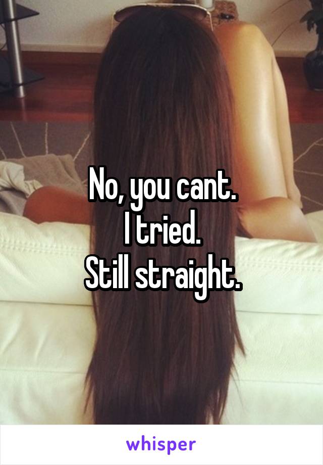 No, you cant.
I tried.
Still straight.