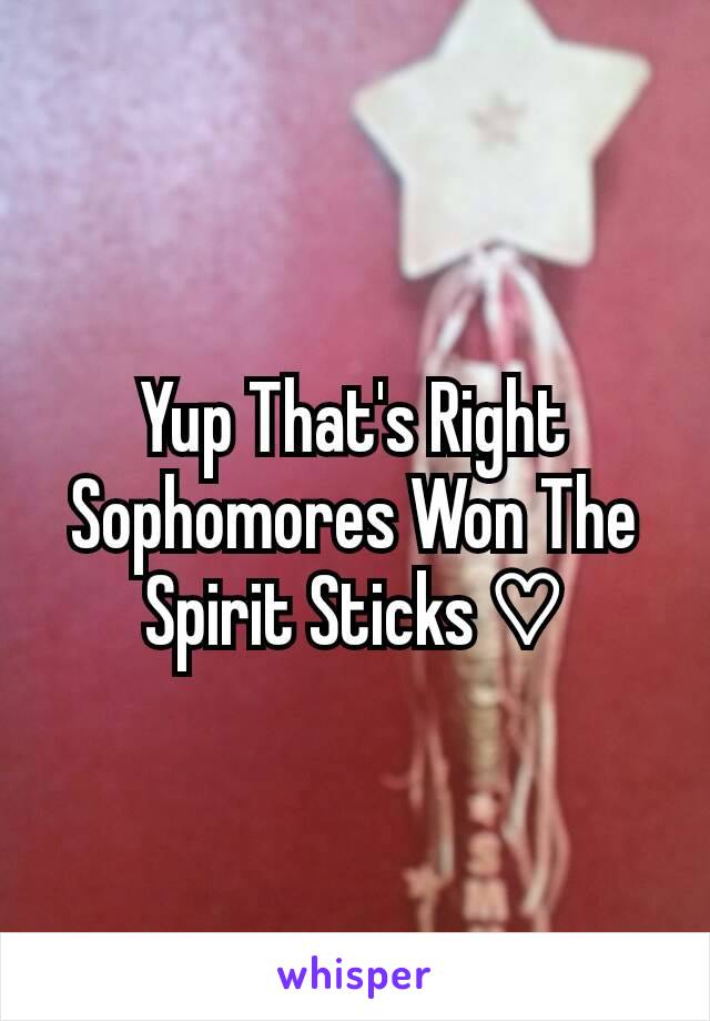 Yup That's Right Sophomores Won The Spirit Sticks ♡