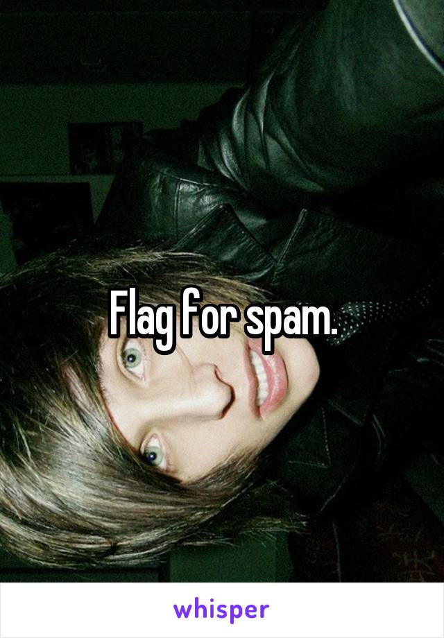 Flag for spam.