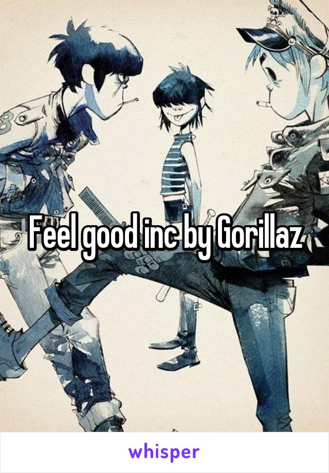 Feel good inc by Gorillaz