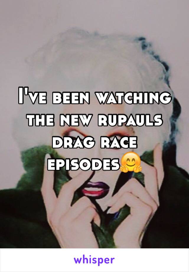 I've been watching the new rupauls drag race episodes🤗 
