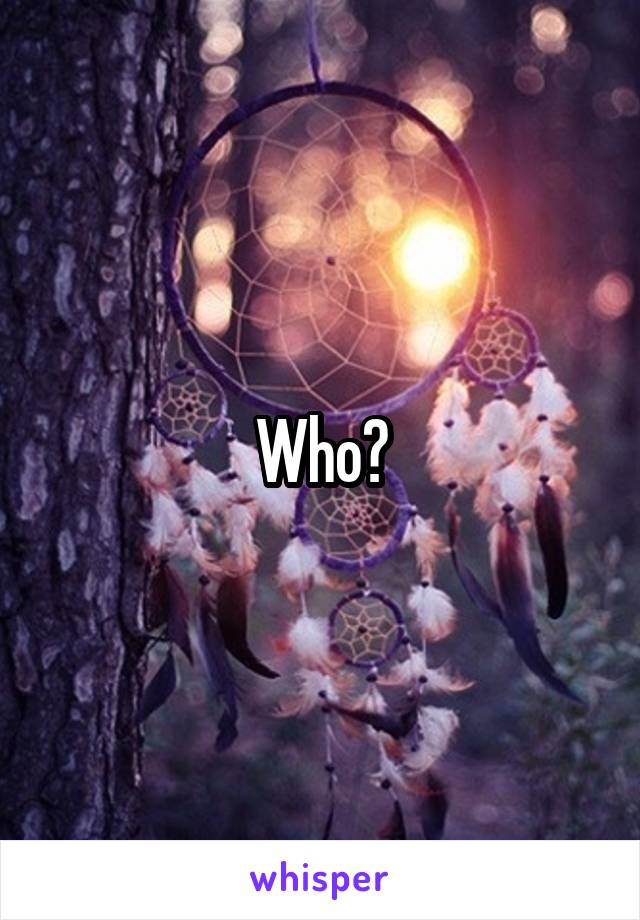 Who?