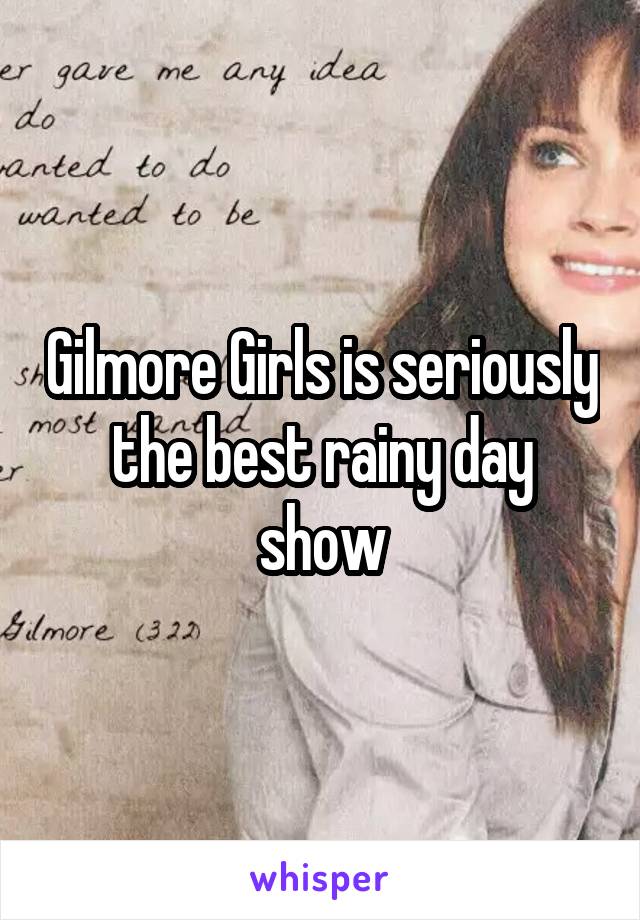 Gilmore Girls is seriously the best rainy day show