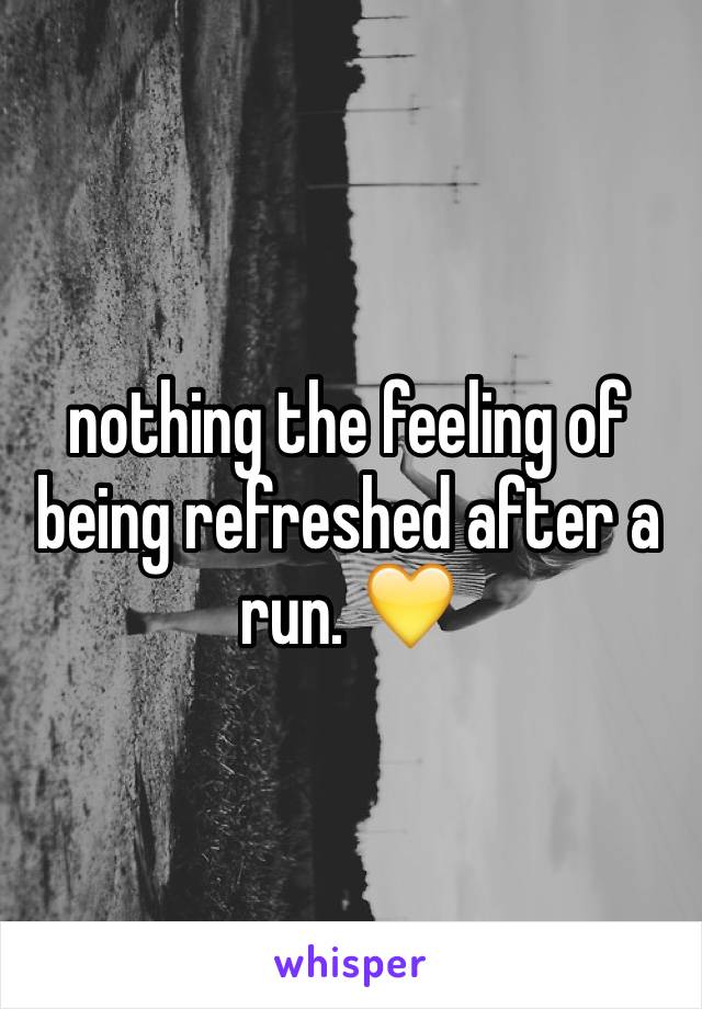 nothing the feeling of being refreshed after a run. 💛