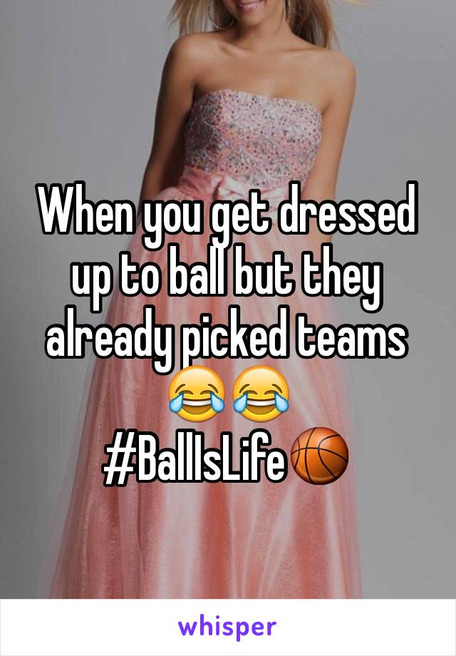 When you get dressed up to ball but they already picked teams 😂😂 
#BallIsLife🏀