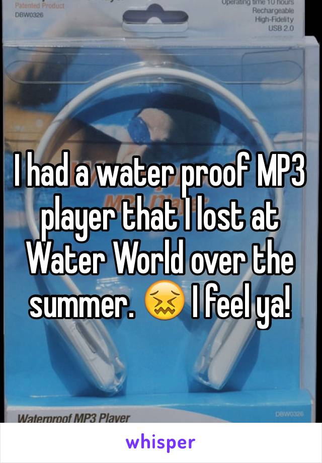 I had a water proof MP3 player that I lost at Water World over the summer. 😖 I feel ya!