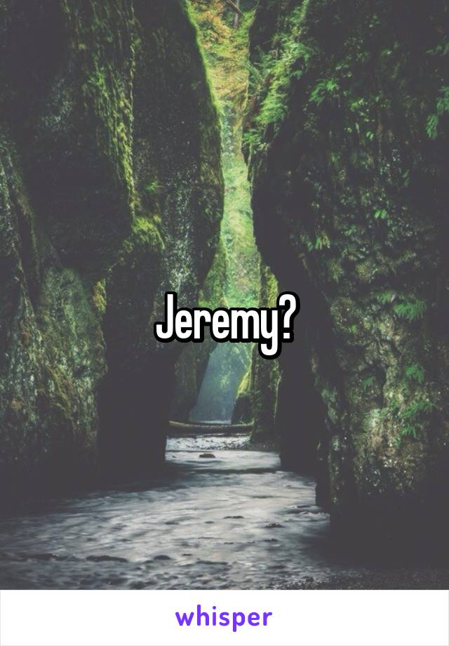 Jeremy?