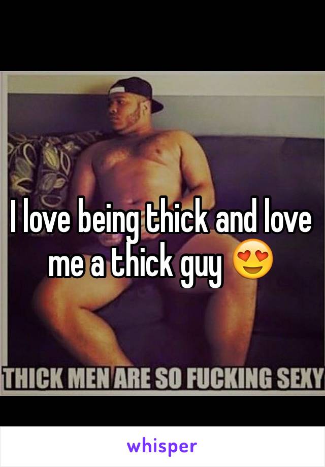 I love being thick and love me a thick guy 😍