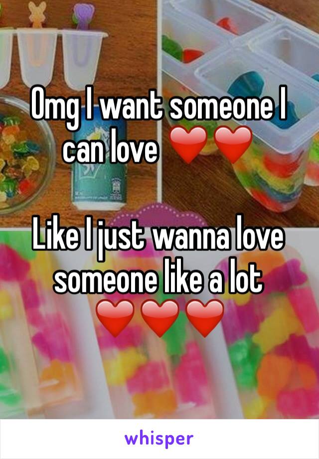 Omg I want someone I can love ❤️❤️

Like I just wanna love someone like a lot ❤️❤️❤️
