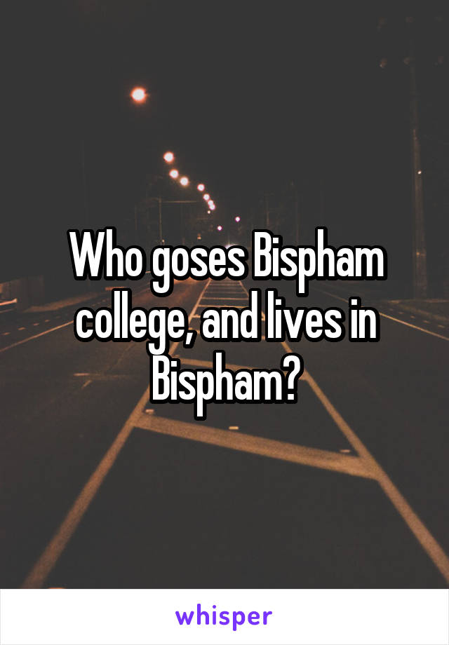 Who goses Bispham college, and lives in Bispham?