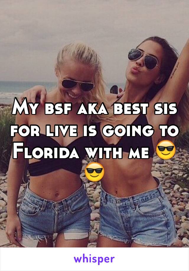 My bsf aka best sis for live is going to Florida with me 😎😎