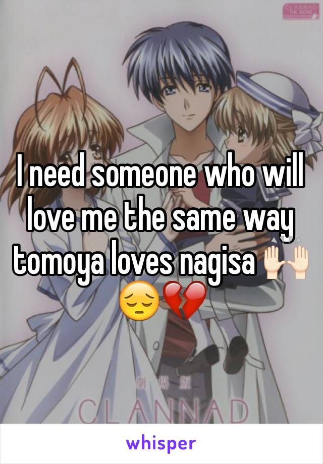 I need someone who will love me the same way tomoya loves nagisa 🙌🏻😔💔