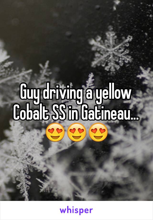 Guy driving a yellow Cobalt SS in Gatineau...
😍😍😍