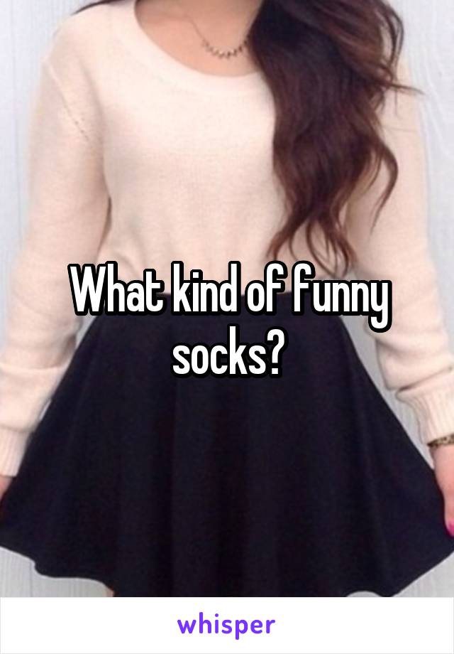 What kind of funny socks?