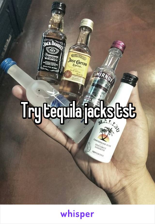 Try tequila jacks tst