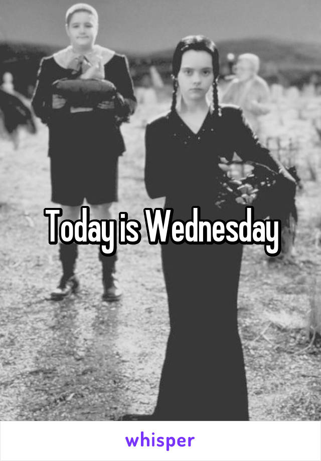 Today is Wednesday