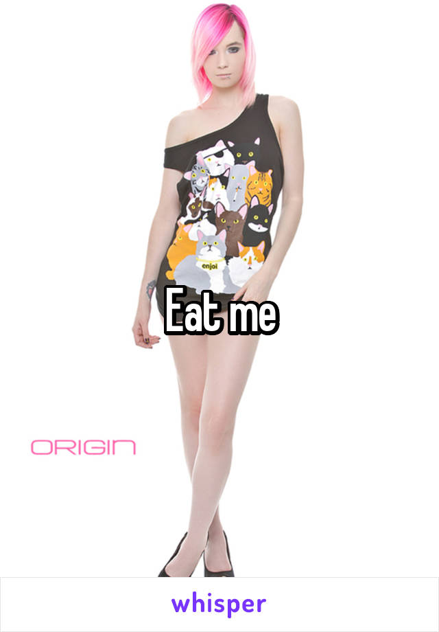 Eat me