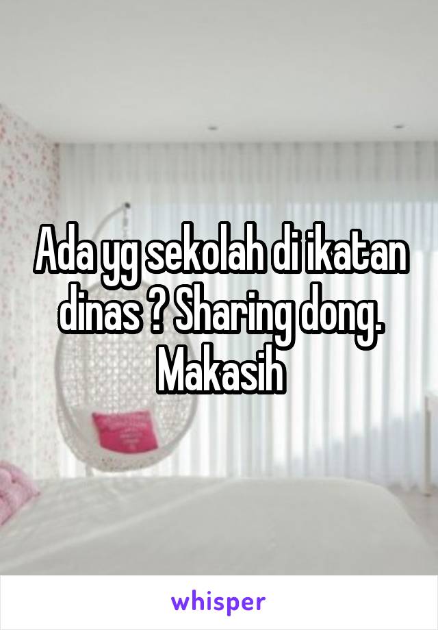 Ada yg sekolah di ikatan dinas ? Sharing dong. Makasih