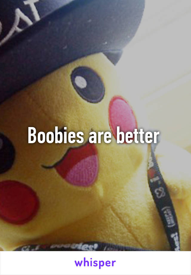 Boobies are better 