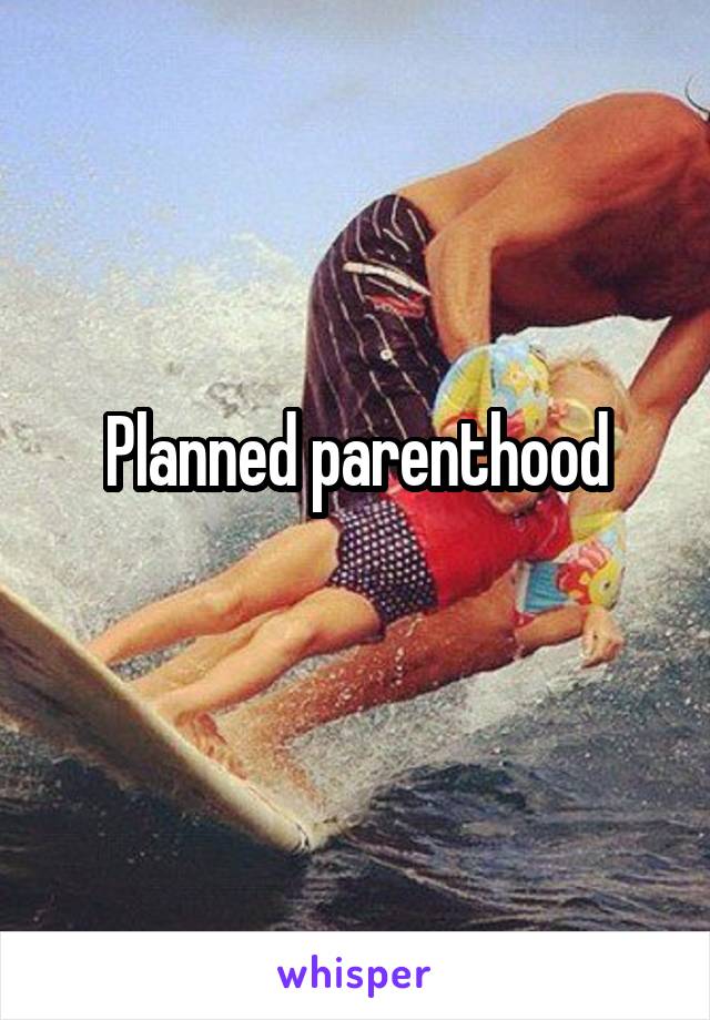 Planned parenthood
