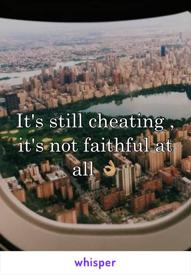 It's still cheating , it's not faithful at all 👌🏽