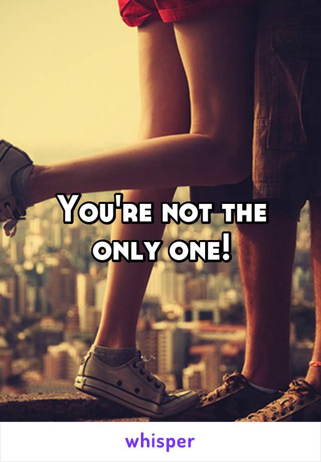 You're not the only one!