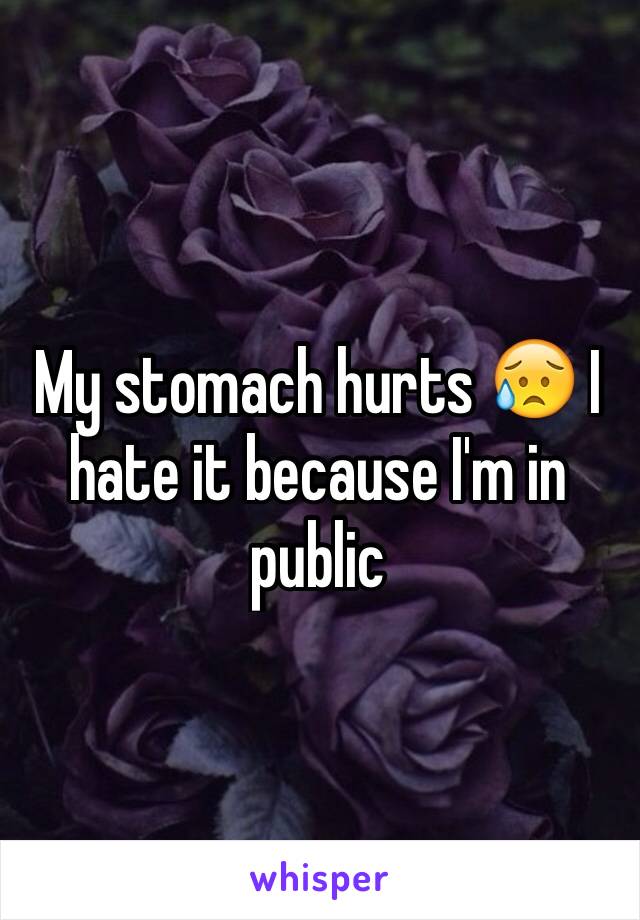 My stomach hurts 😥 I hate it because I'm in public 