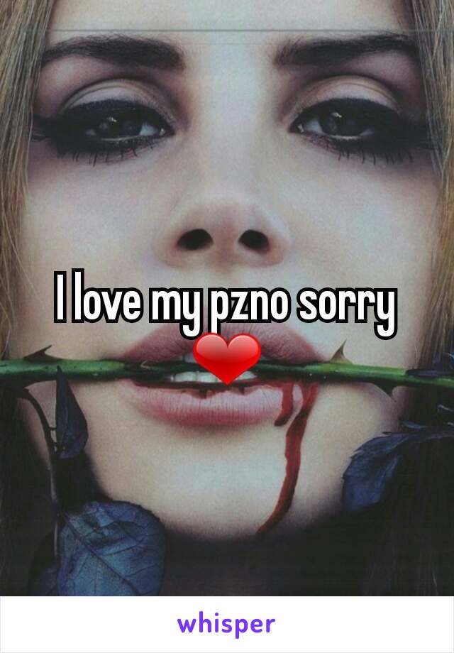 I love my pzno sorry ❤