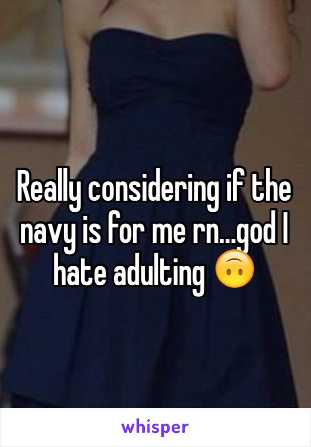 Really considering if the navy is for me rn...god I hate adulting 🙃