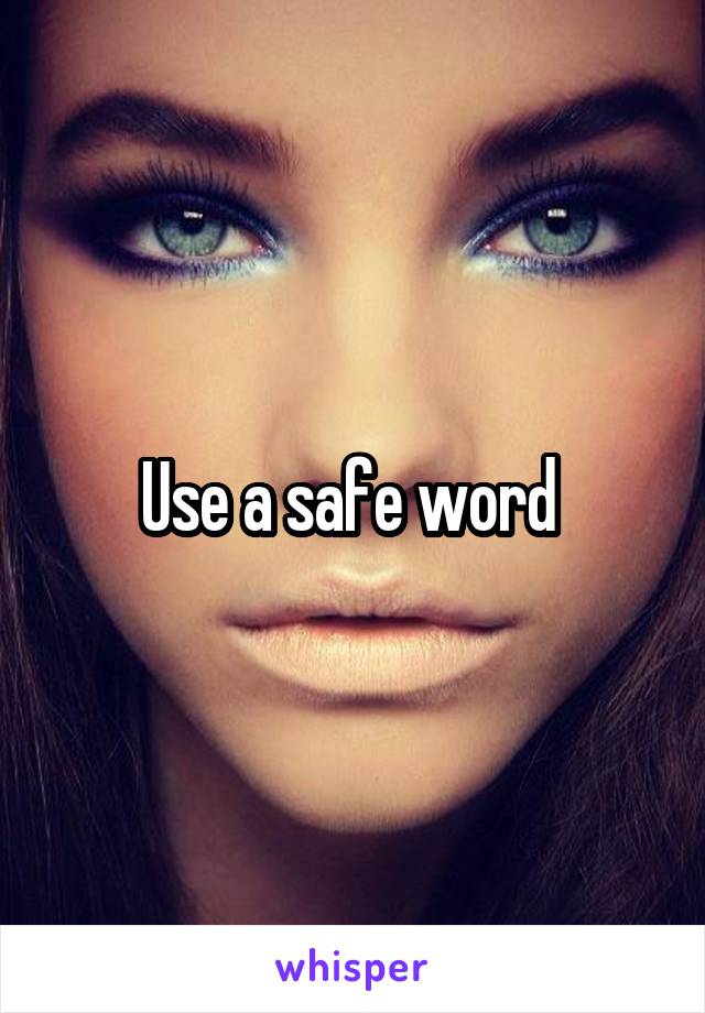 Use a safe word 