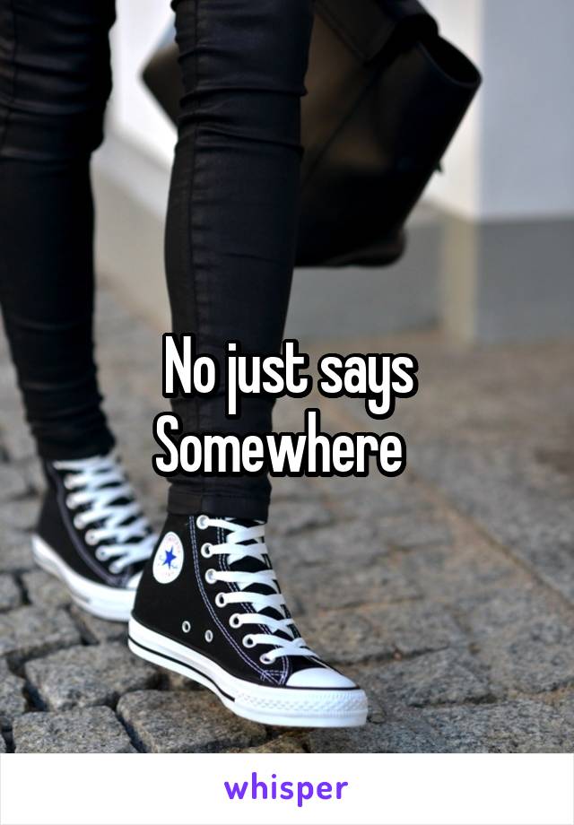 No just says Somewhere  