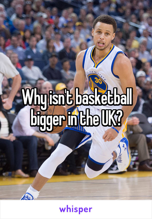 Why isn't basketball bigger in the UK?