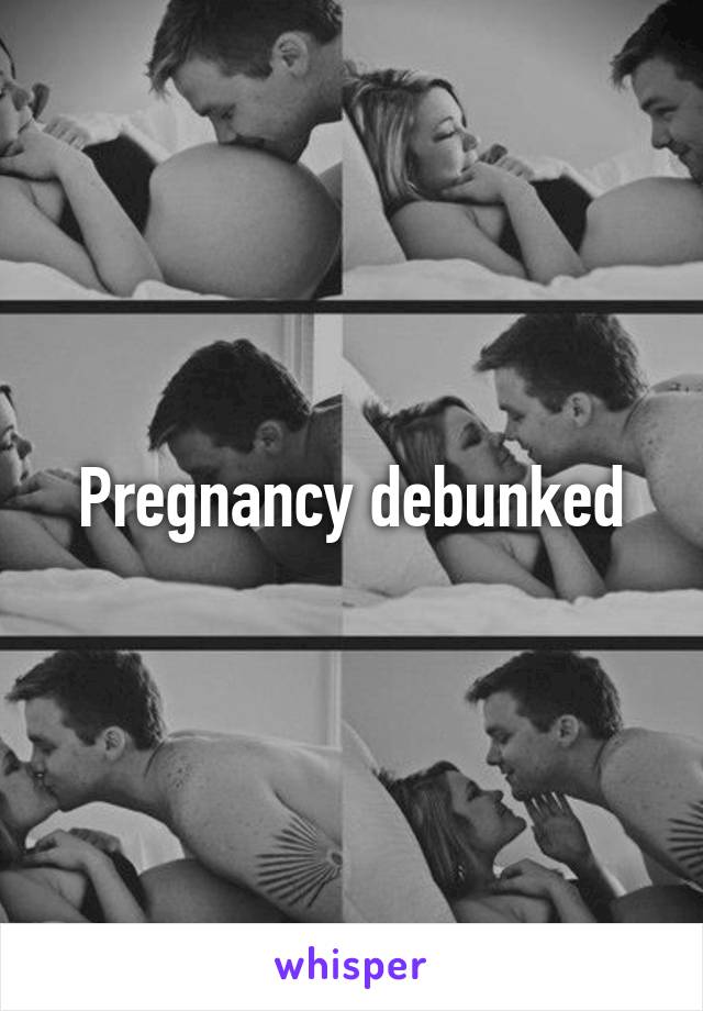 Pregnancy debunked