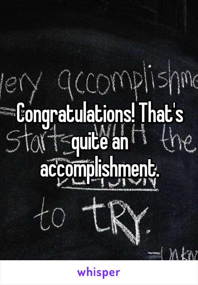 Congratulations! That's quite an accomplishment.