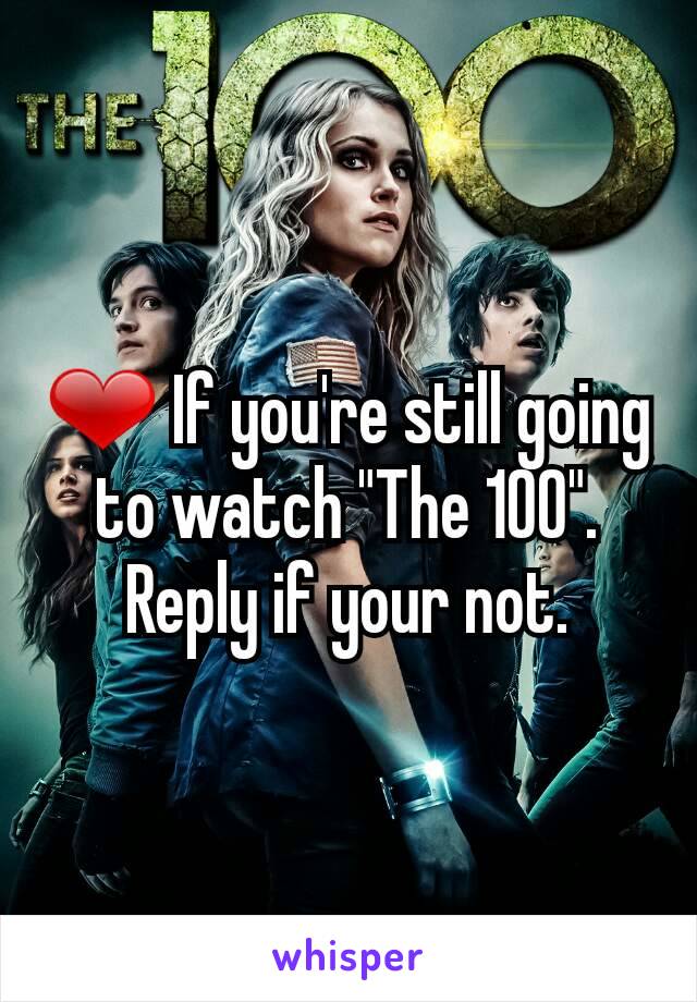 ❤ If you're still going to watch "The 100".  Reply if your not.