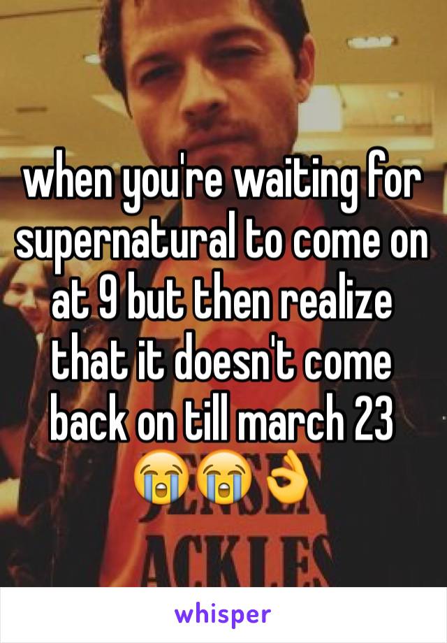 when you're waiting for supernatural to come on at 9 but then realize that it doesn't come back on till march 23
😭😭👌