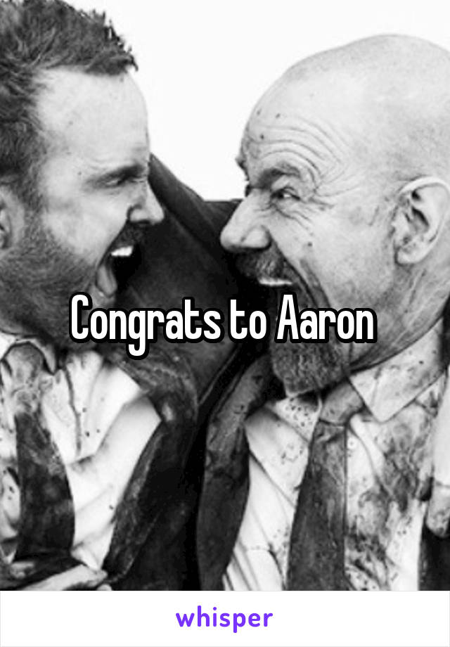 Congrats to Aaron 