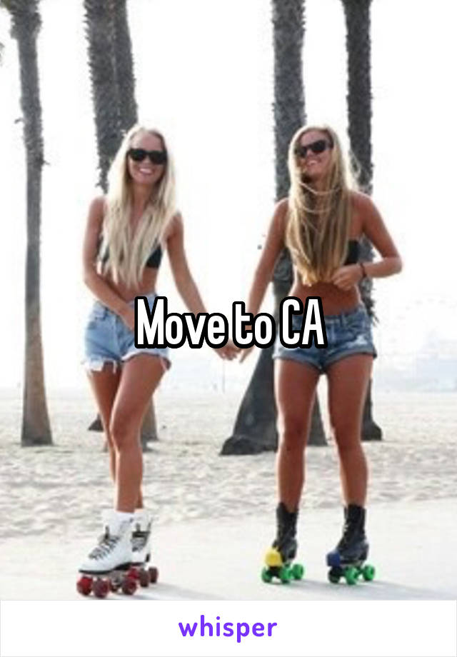 Move to CA