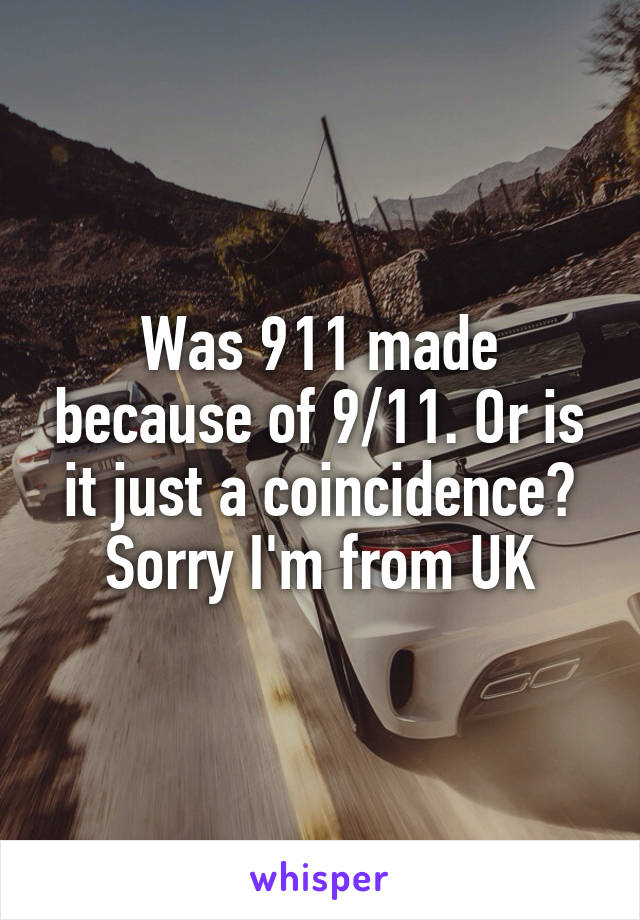 Was 911 made because of 9/11. Or is it just a coincidence? Sorry I'm from UK