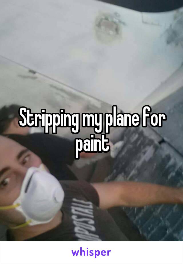 Stripping my plane for paint