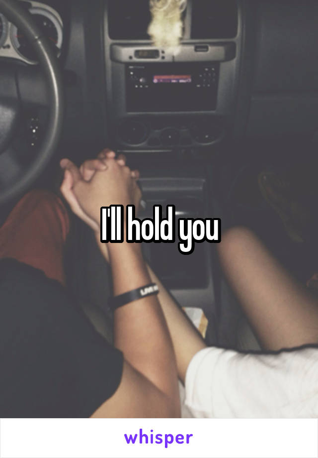 I'll hold you