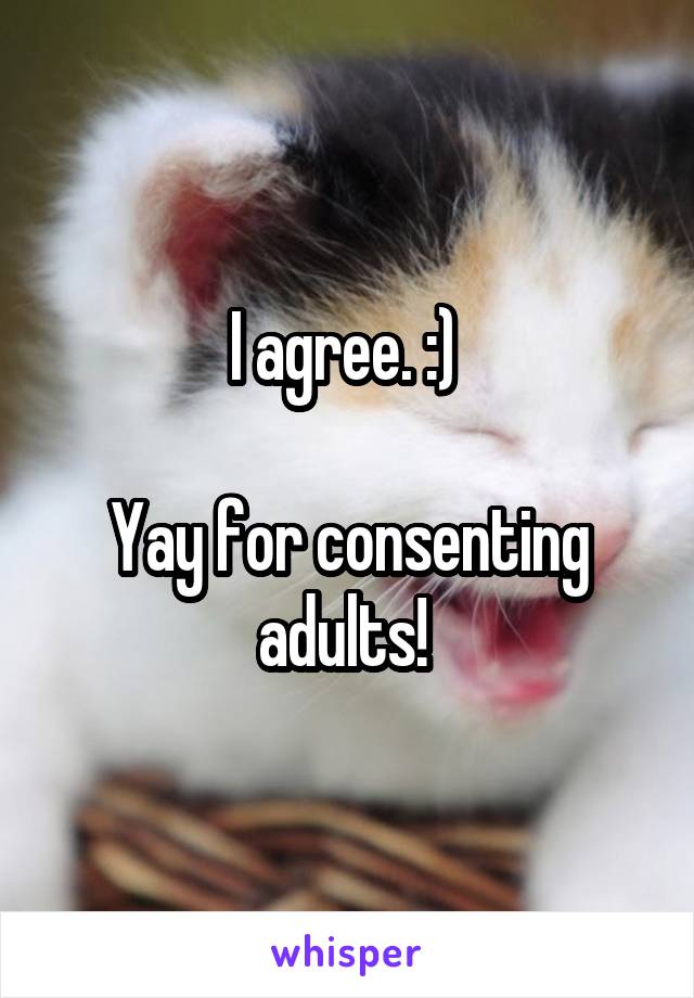 I agree. :) 

Yay for consenting adults! 